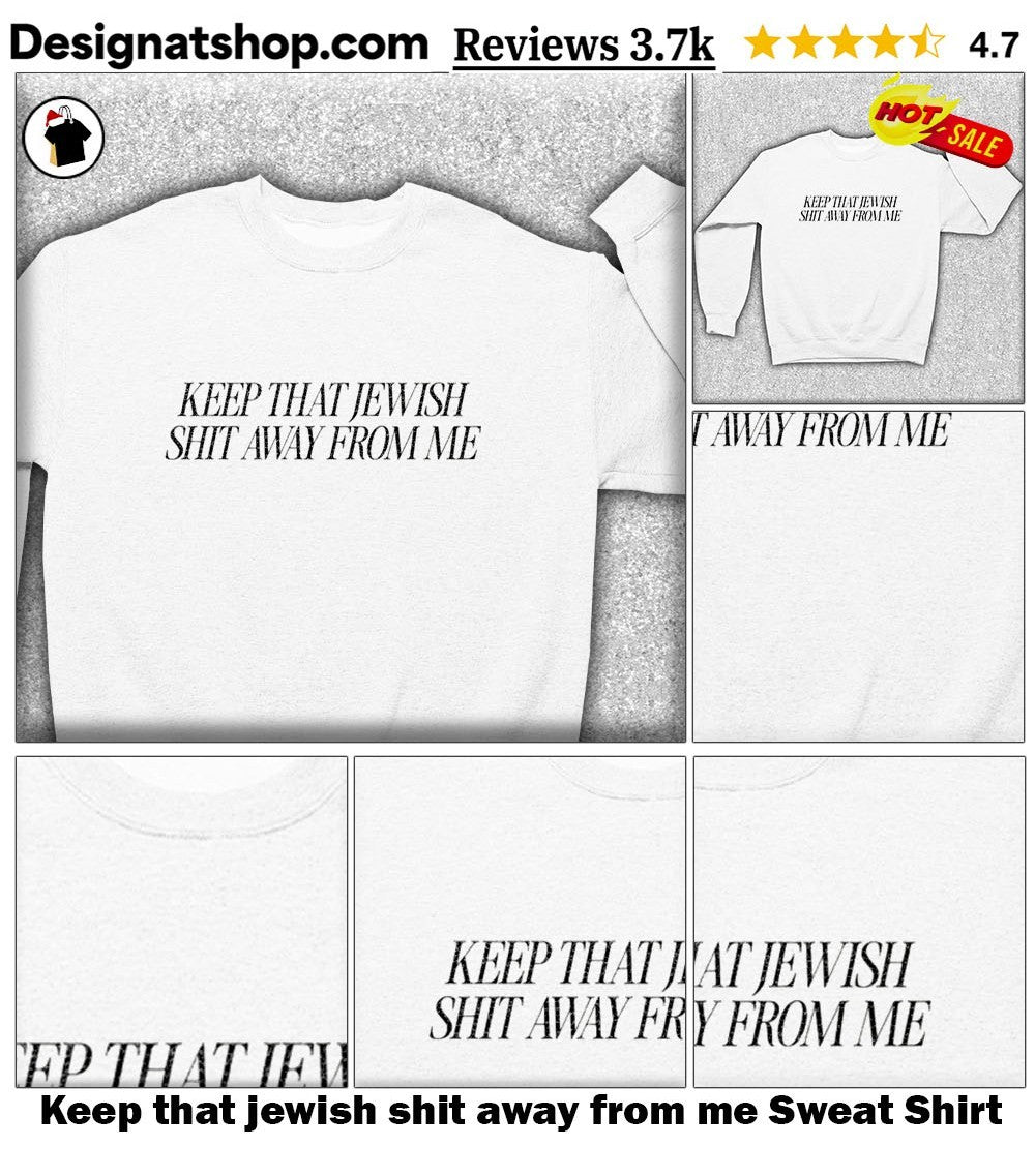 Keep that jewish shit away from me shirt