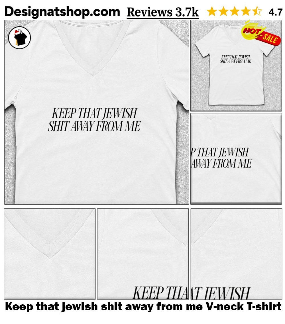 Keep that jewish shit away from me shirt
