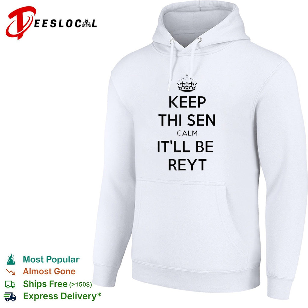 Keep thi sen calm itll be reyt shirt