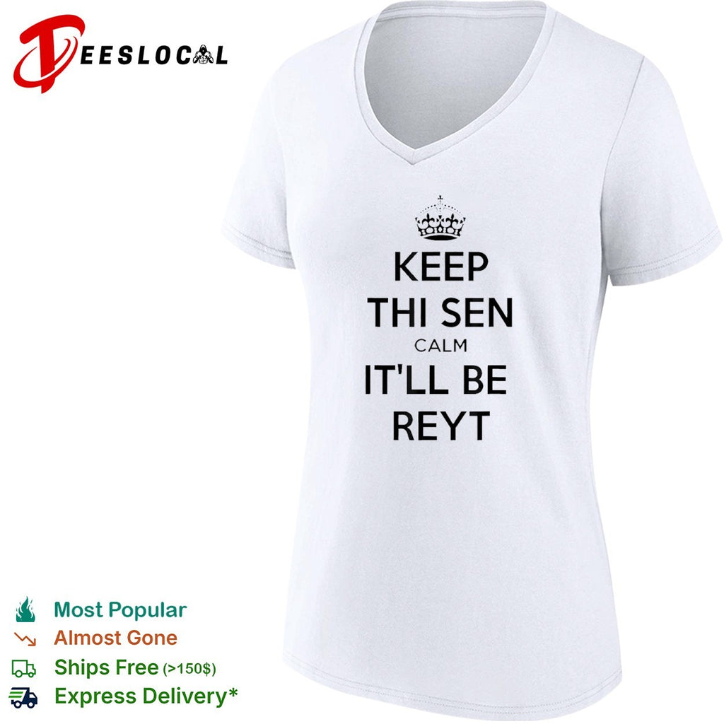 Keep thi sen calm itll be reyt shirt