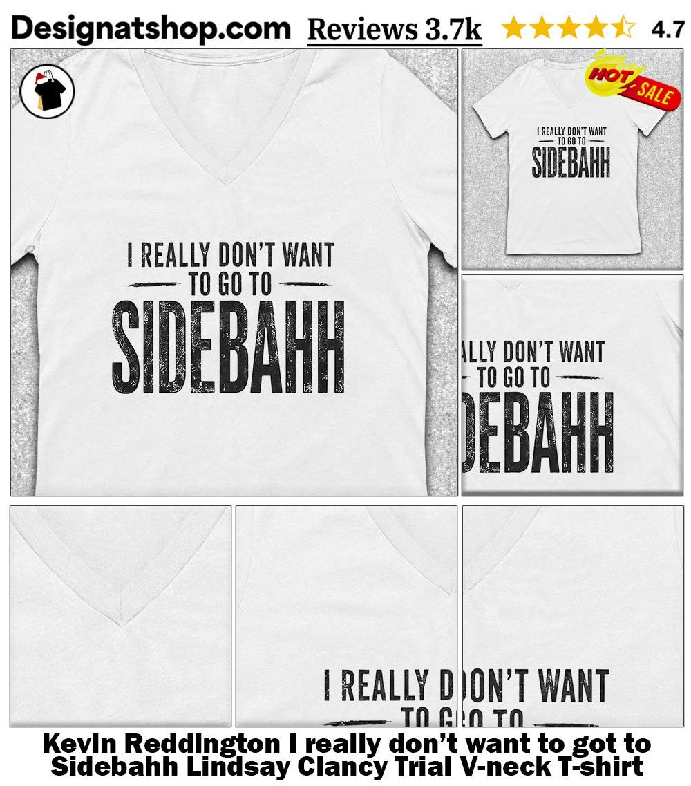 Kevin Reddington I really don’t want to got to Sidebahh Lindsay Clancy Trial shirt