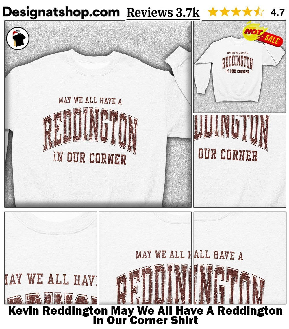 Kevin Reddington May We All Have A Reddington In Our Corner Shirt