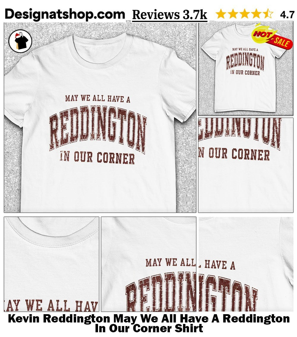 Kevin Reddington May We All Have A Reddington In Our Corner Shirt
