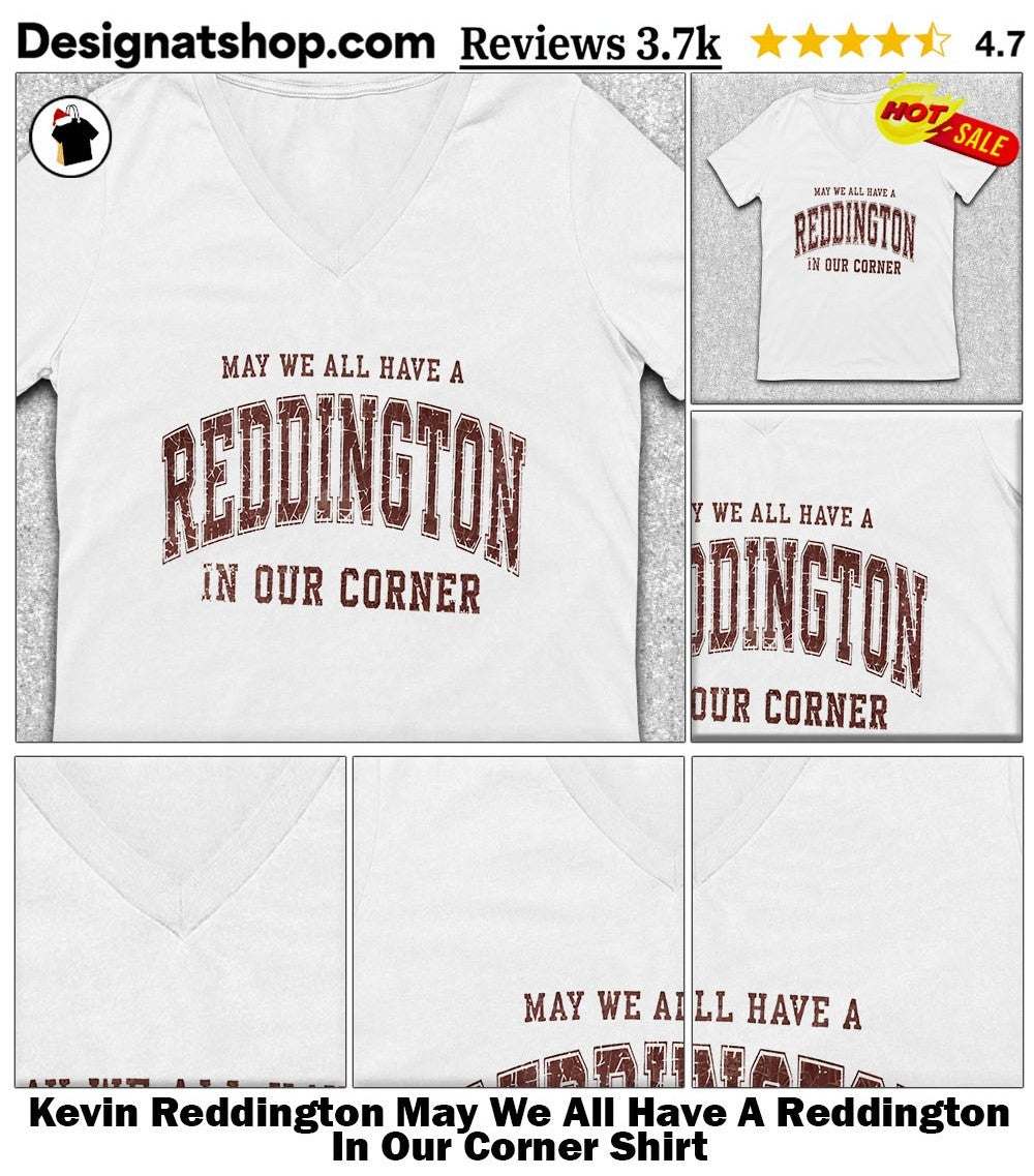 Kevin Reddington May We All Have A Reddington In Our Corner Shirt