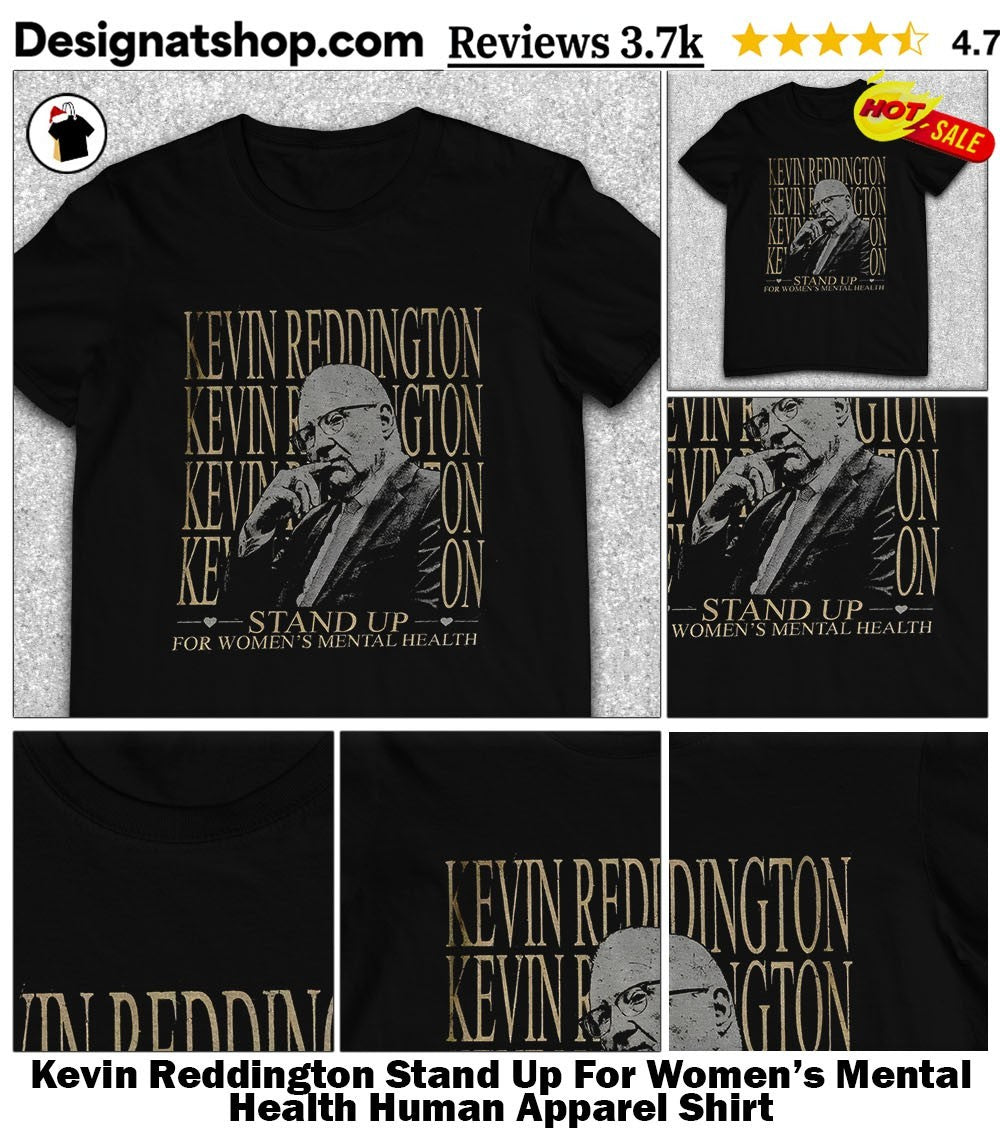 Kevin Reddington Stand Up For Women’s Mental Health Human Apparel Shirt