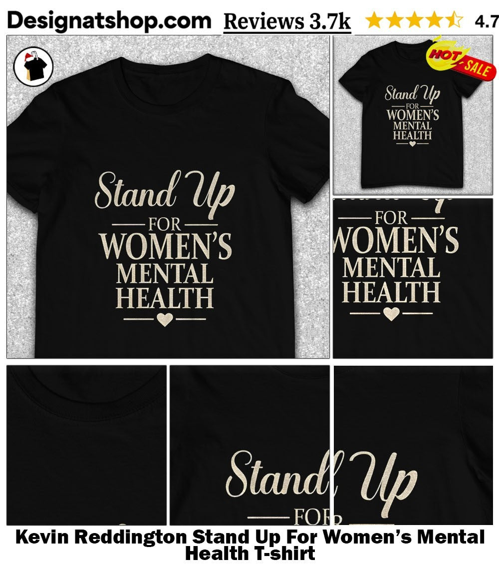Kevin Reddington Stand Up For Women’s Mental Health shirt