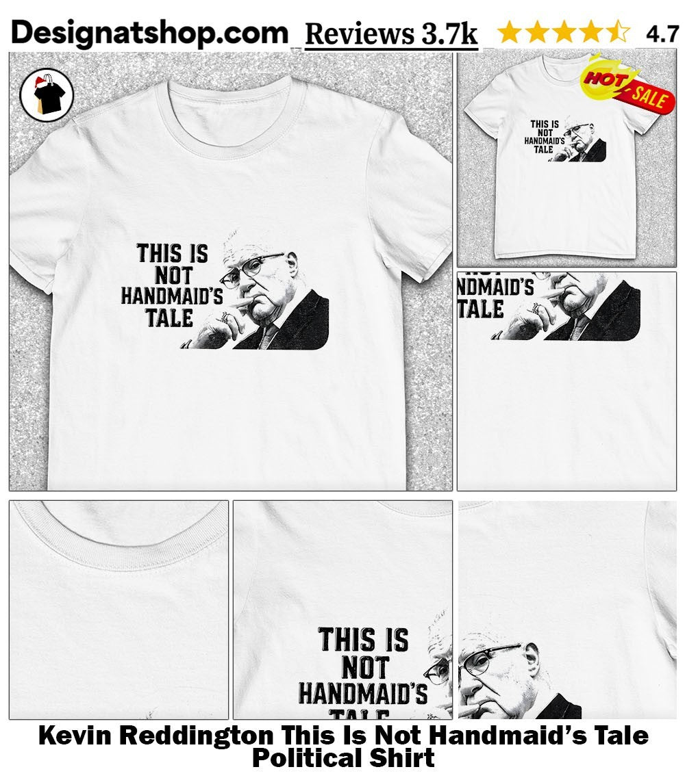 Kevin Reddington This Is Not Handmaid’s Tale Political Shirt