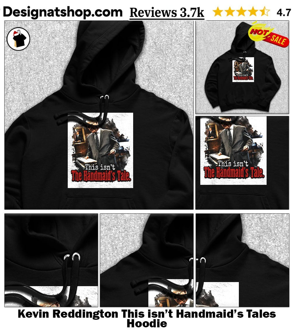 Kevin Reddington This isn’t Handmaid’s Tales shirt