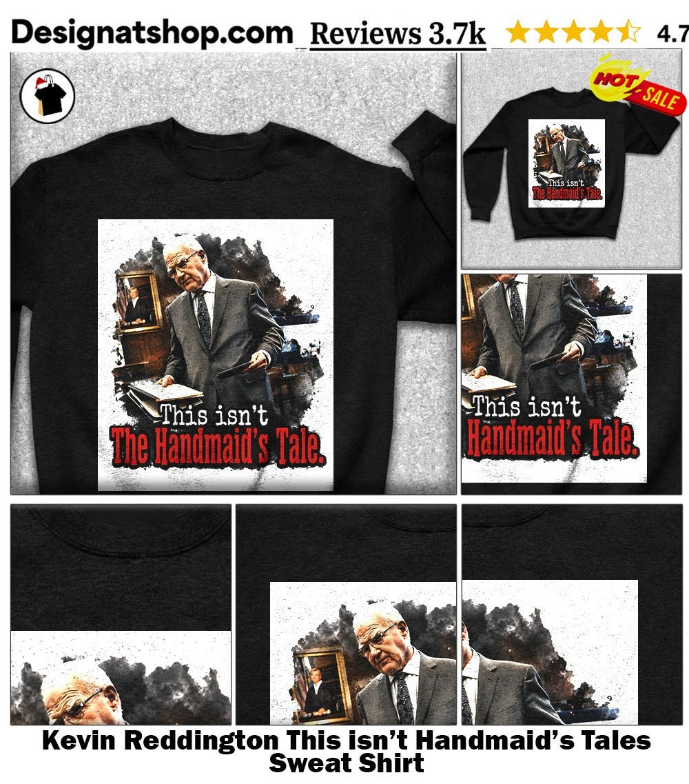 Kevin Reddington This isn’t Handmaid’s Tales shirt