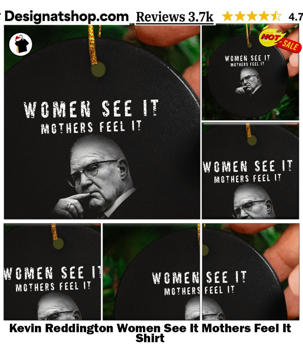Kevin Reddington Women See It Mothers Feel It Shirt