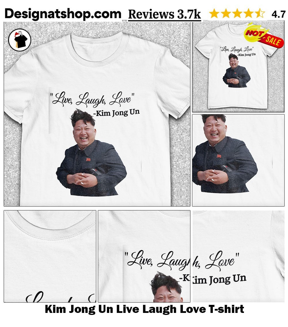 Kim Jong Un Live Laugh Love shirt