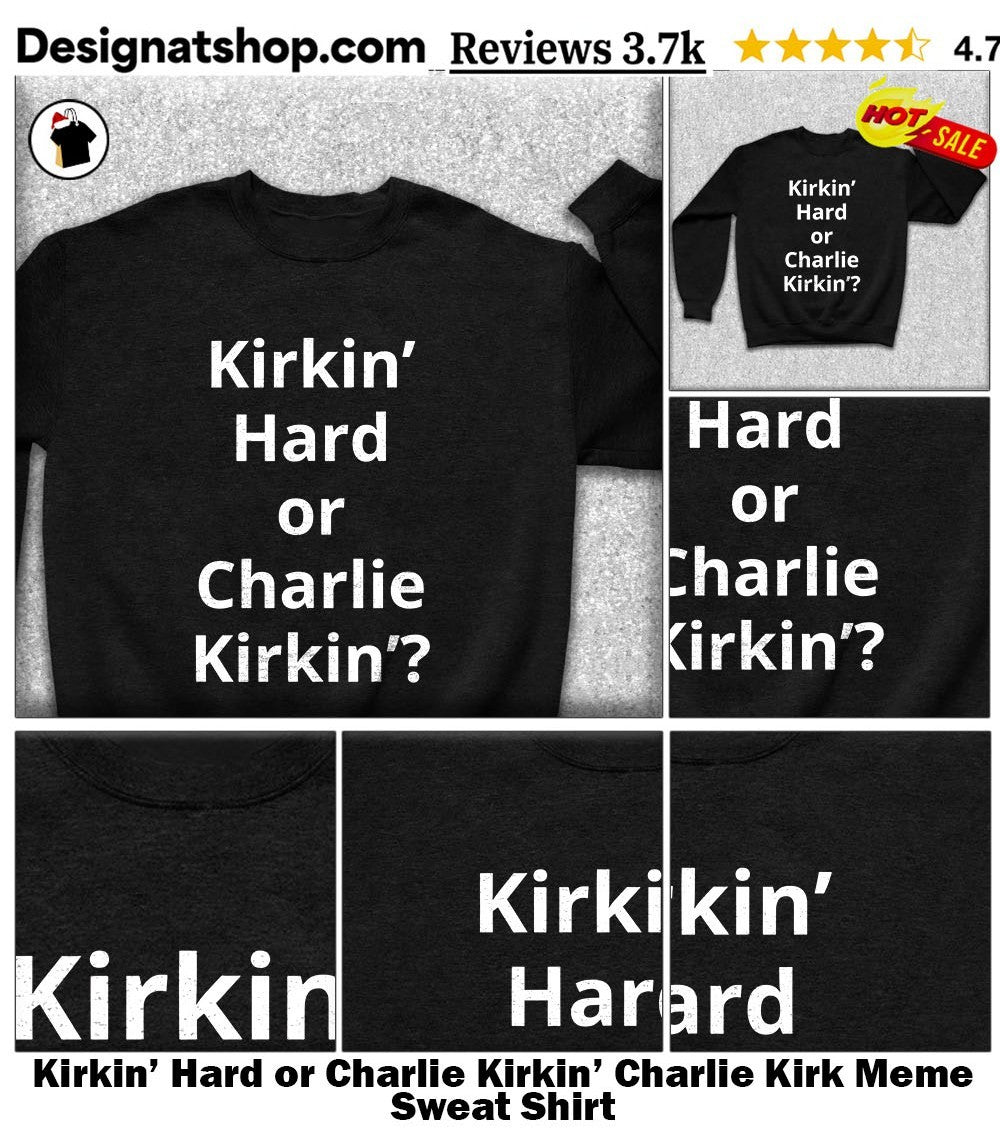 Kirkin’ Hard or Charlie Kirkin’ Charlie Kirk Meme shirt