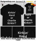 Kirkin’ Hard or Charlie Kirkin’ Charlie Kirk Meme shirt