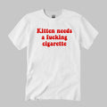Kitten Needs A Fucking Cigarette T-Shirt
