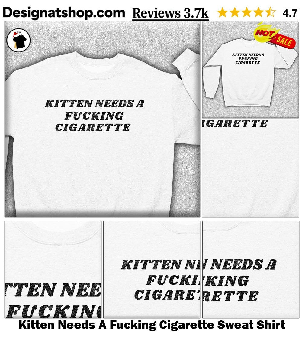 Kitten Needs A Fucking Cigarette shirt