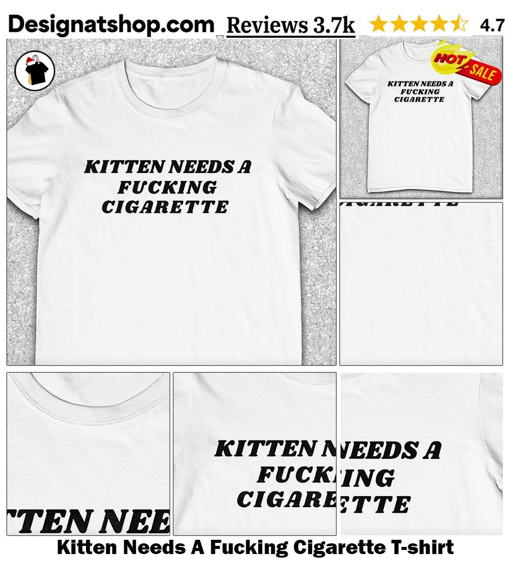 Kitten Needs A Fucking Cigarette shirt
