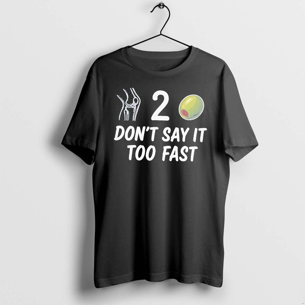 Knee 2 Olive Dont Say It Too Fast Tee Tshirts Sweater Hoodie Jpg