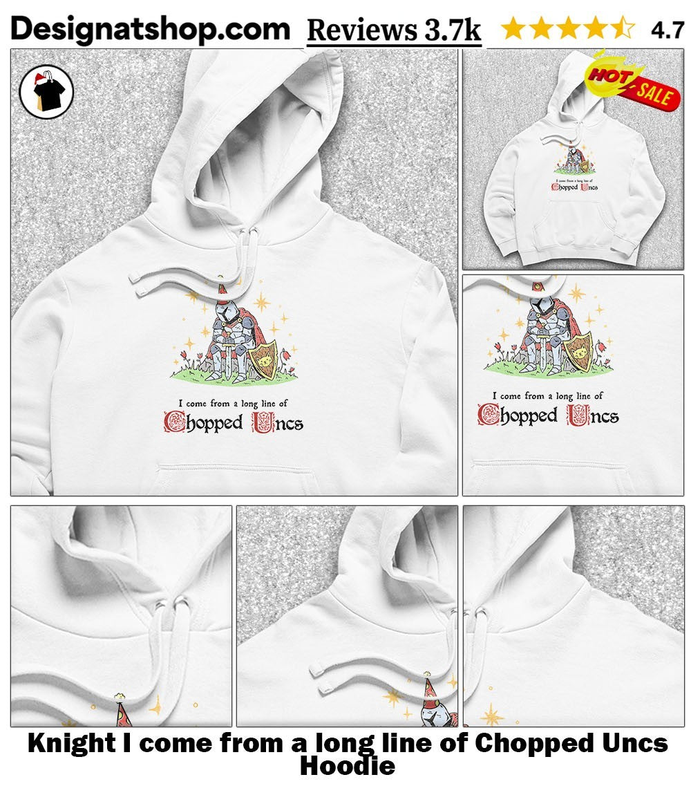 Knight I come from a long line of Chopped Uncs shirt