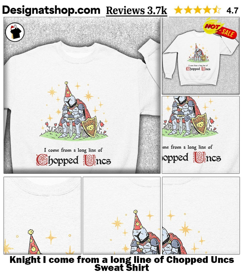 Knight I come from a long line of Chopped Uncs shirt