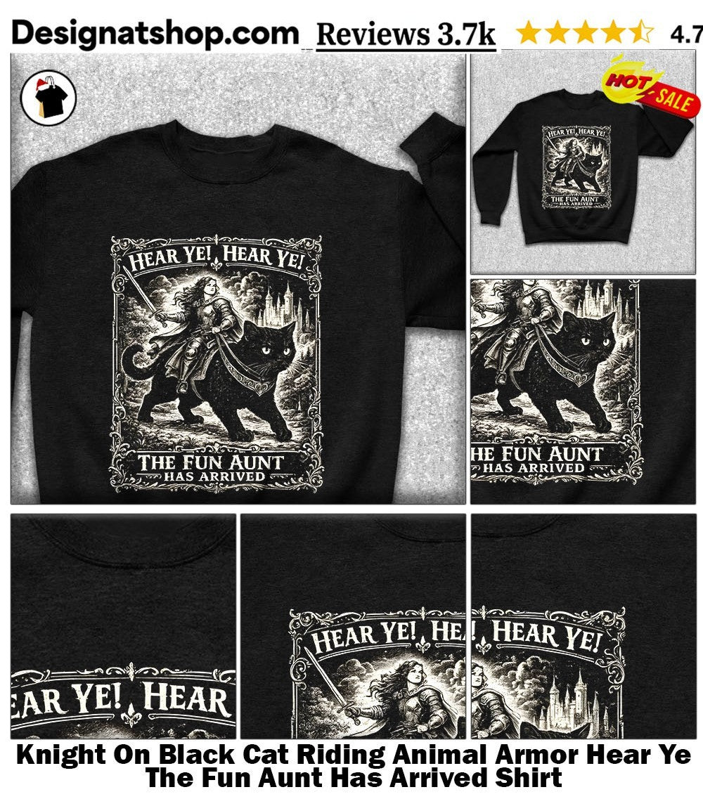 Knight On Black Cat Riding Animal Armor Hear Ye The Fun Aunt Has Arrived Shirt