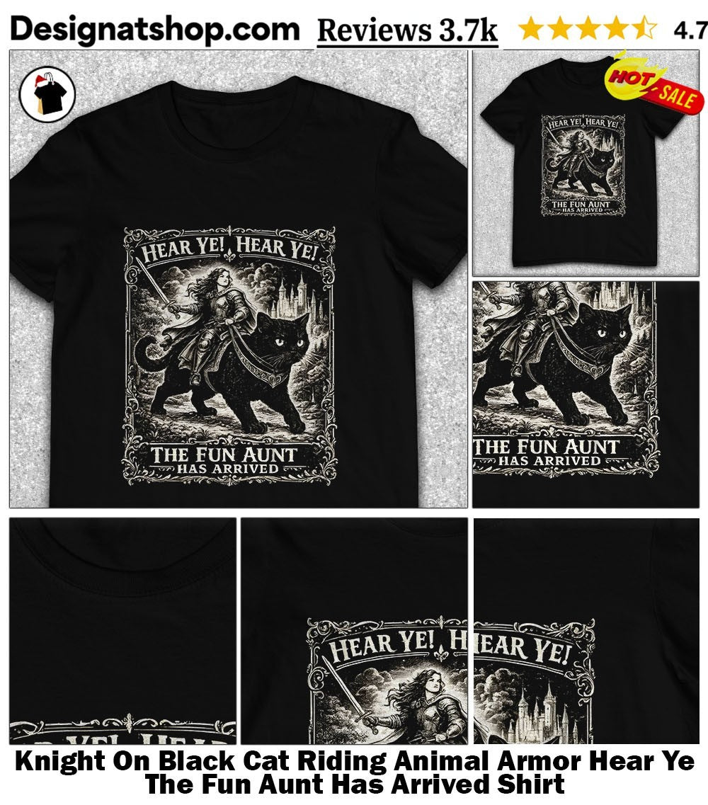 Knight On Black Cat Riding Animal Armor Hear Ye The Fun Aunt Has Arrived Shirt