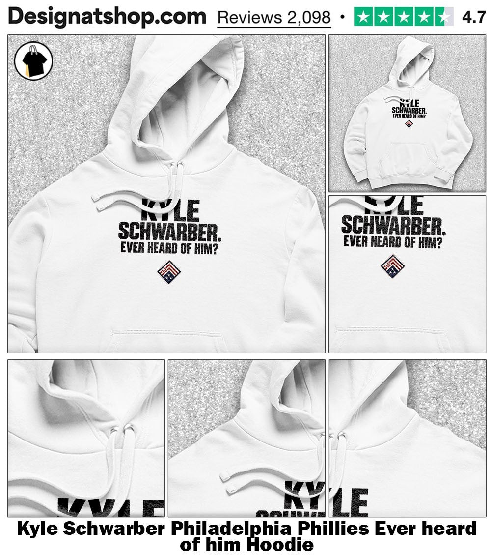Kyle Schwarber Philadelphia Phillies Ever heard of him shirt