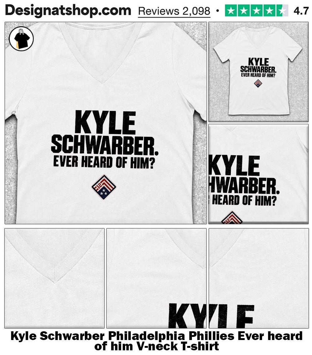 Kyle Schwarber Philadelphia Phillies Ever heard of him shirt
