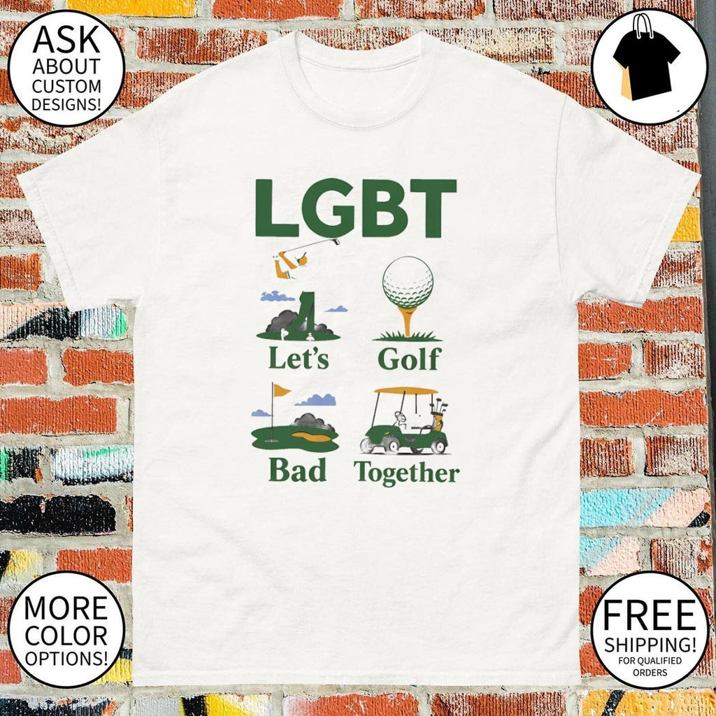 LGBT Let’s Golf Bad Together Shirt