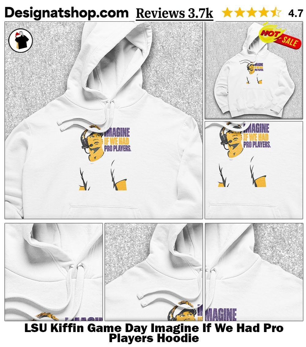 LSU Kiffin Game Day Imagine If We Had Pro Players shirt