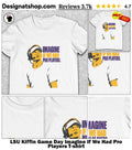 LSU Kiffin Game Day Imagine If We Had Pro Players shirt