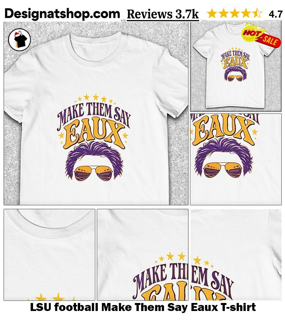 LSU football Make Them Say Eaux shirt
