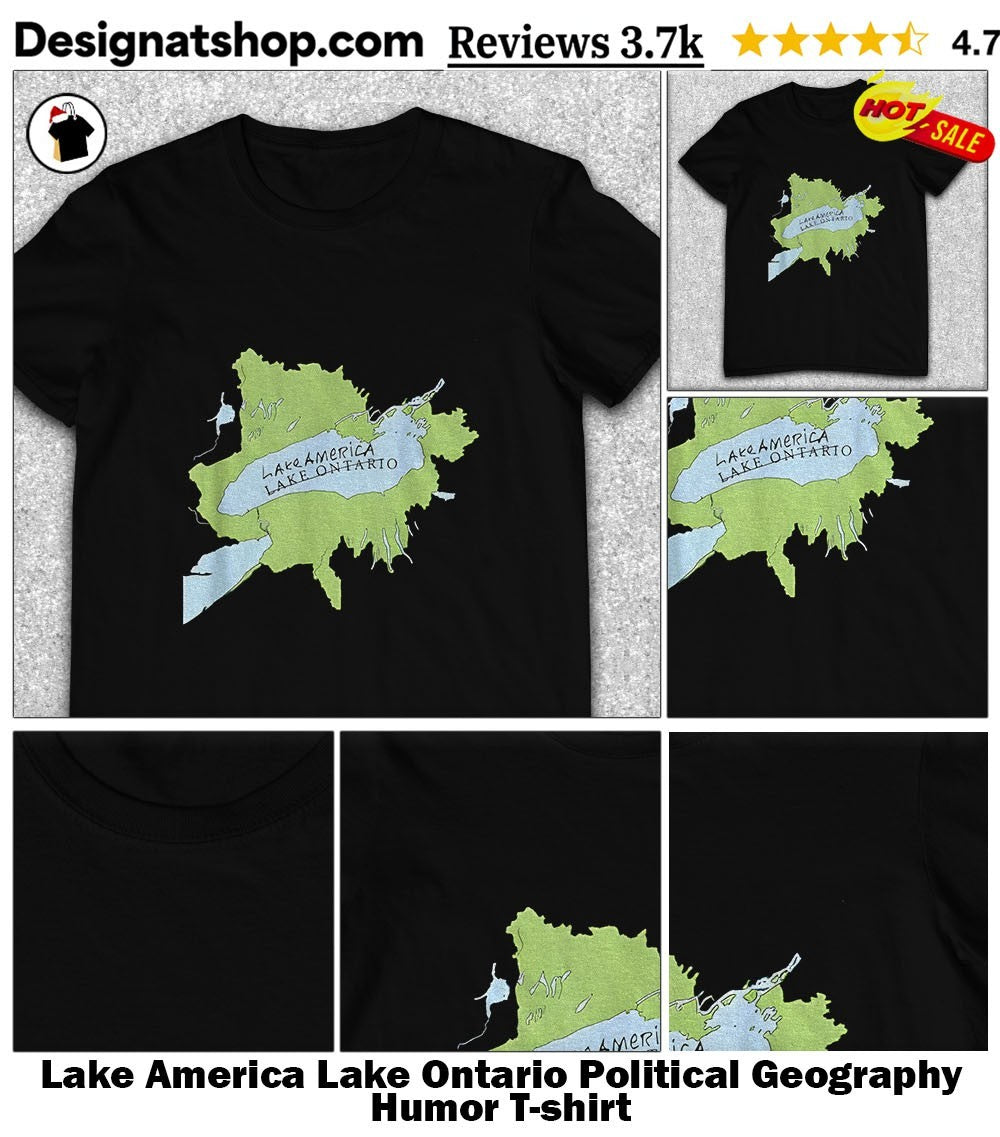 Lake America Lake Ontario Political Geography Humor shirt