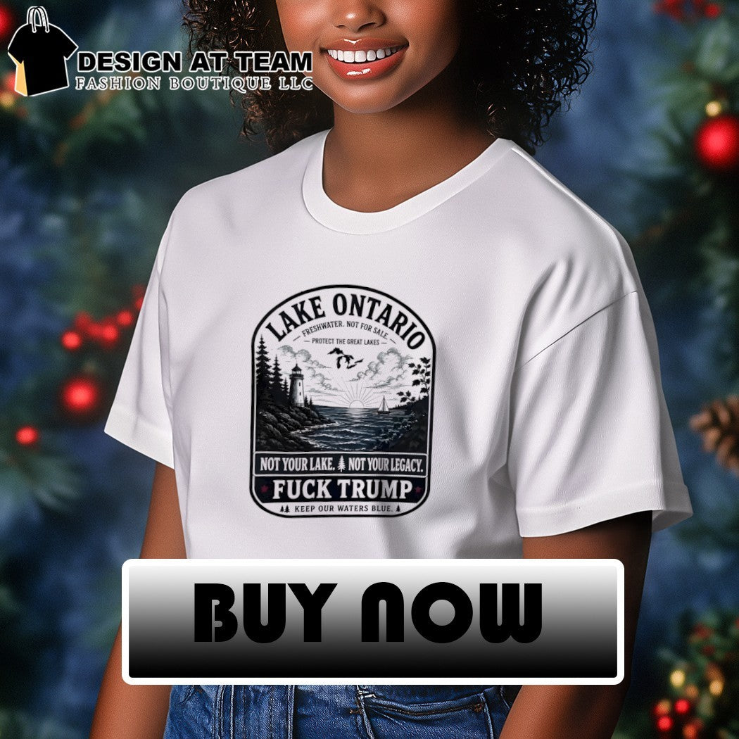 Lake Onrario not your lake not your legacy fuck Trump keep our water blue shirt