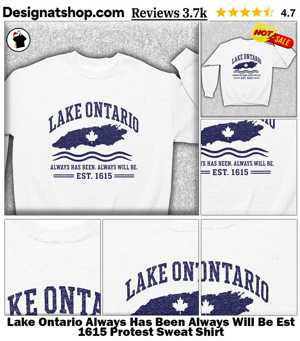 Lake Ontario Always Has Been Always Will Be Est 1615 Protest shirt