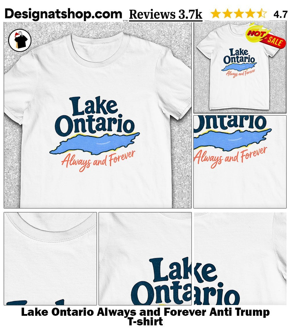 Lake Ontario Always and Forever Anti Trump shirt