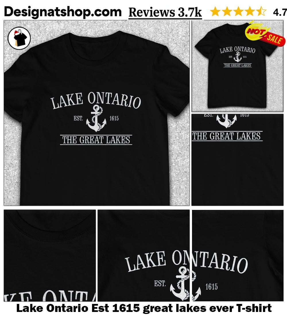 Lake Ontario Est 1615 great lakes ever shirt