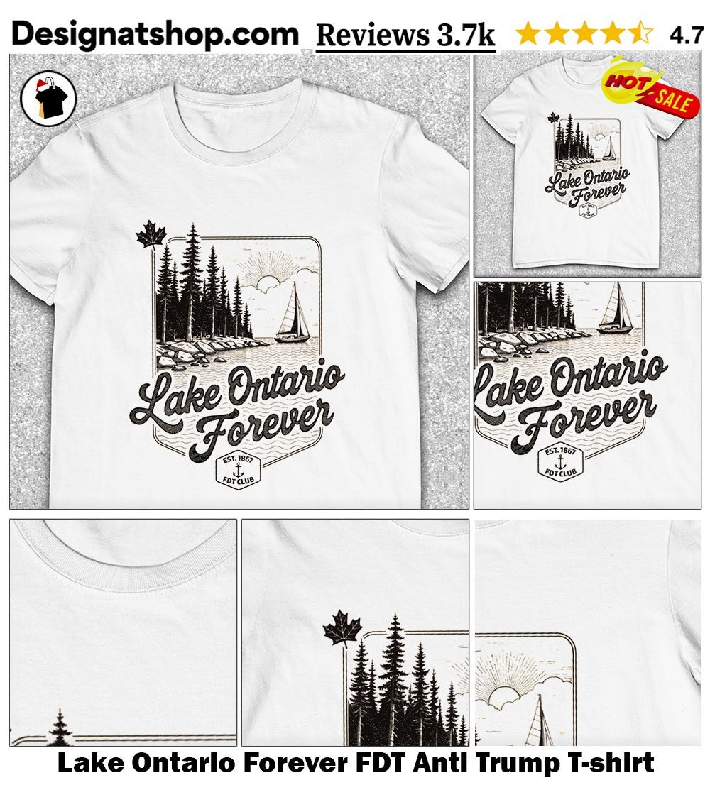 Lake Ontario Forever FDT Anti Trump shirt