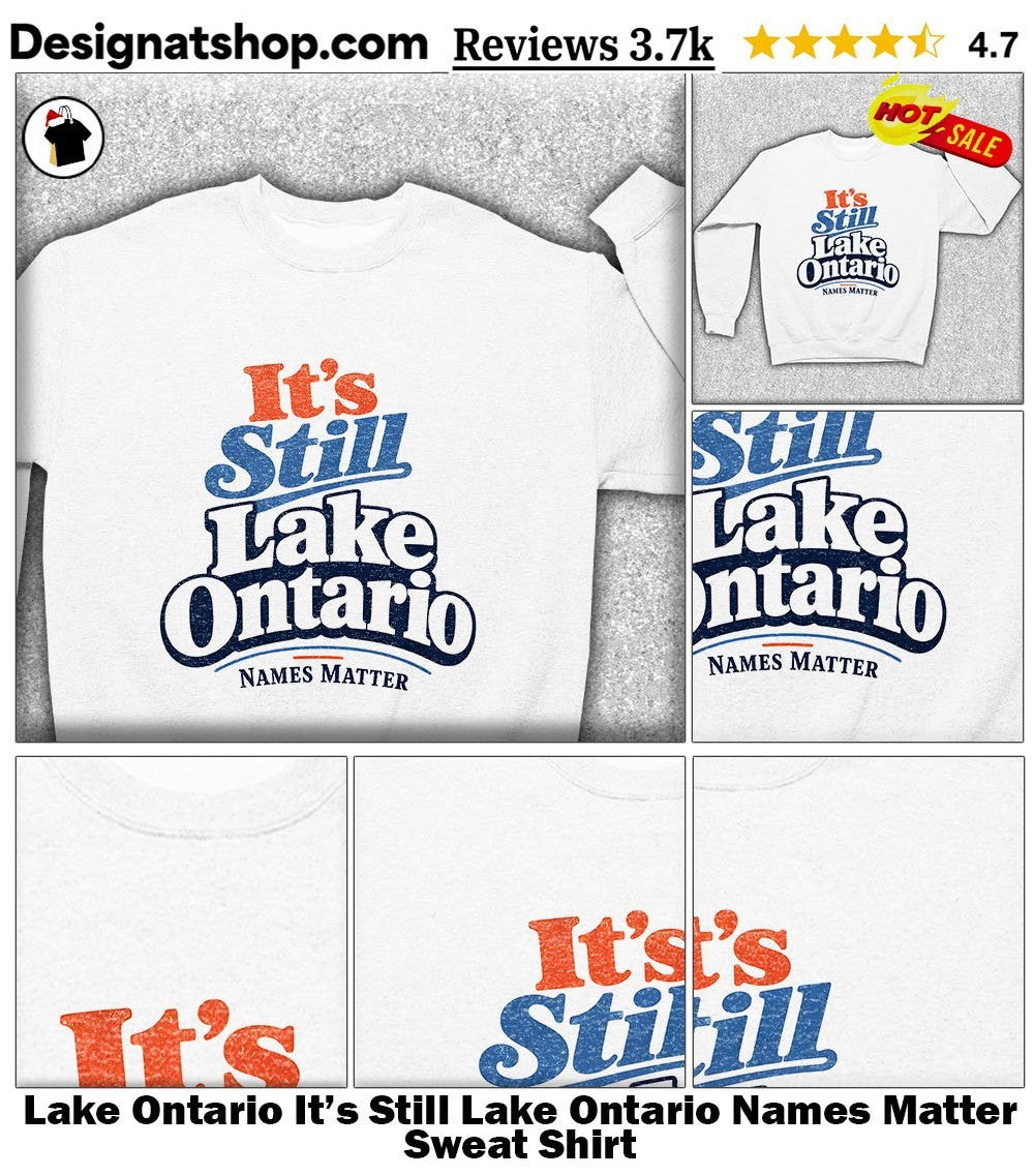 Lake Ontario It’s Still Lake Ontario Names Matter shirt