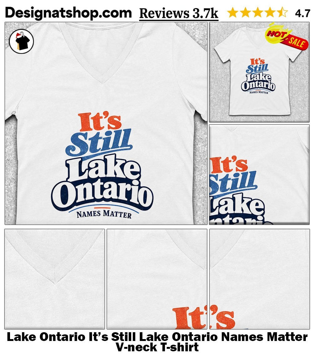 Lake Ontario It’s Still Lake Ontario Names Matter shirt