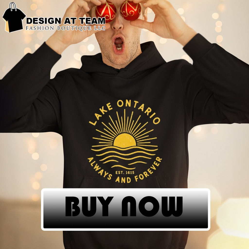 Lake Ontario Lake Ontario Always and Forever EST 1615 shirt