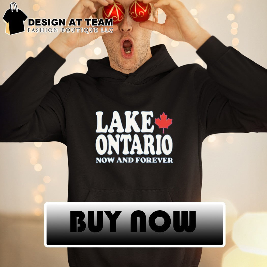 Lake Ontario Now and Forever shirt
