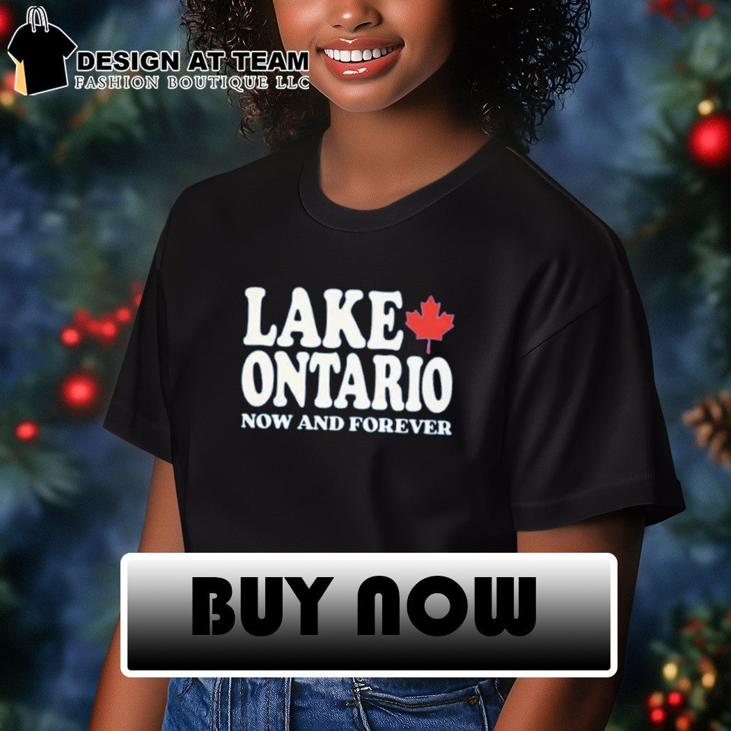 Lake Ontario Now and Forever shirt