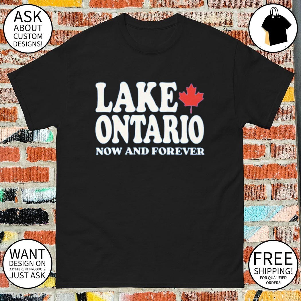 Lake Ontario Now and Forever shirt