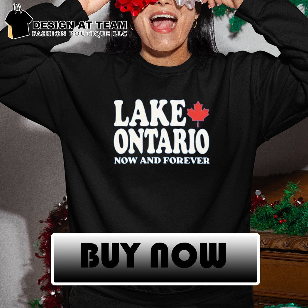 Lake Ontario Now and Forever shirt