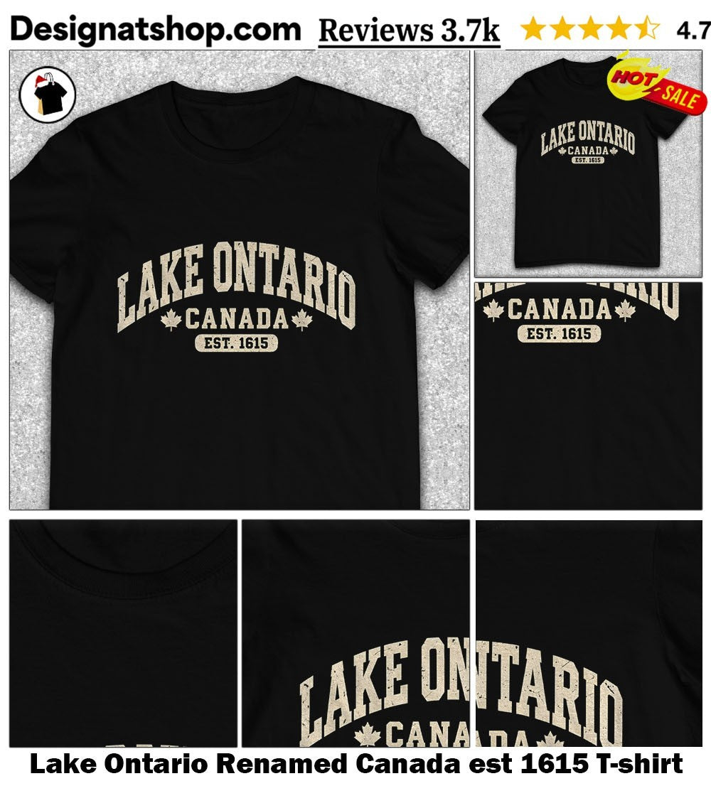 Lake Ontario Renamed Canada est 1615 shirt