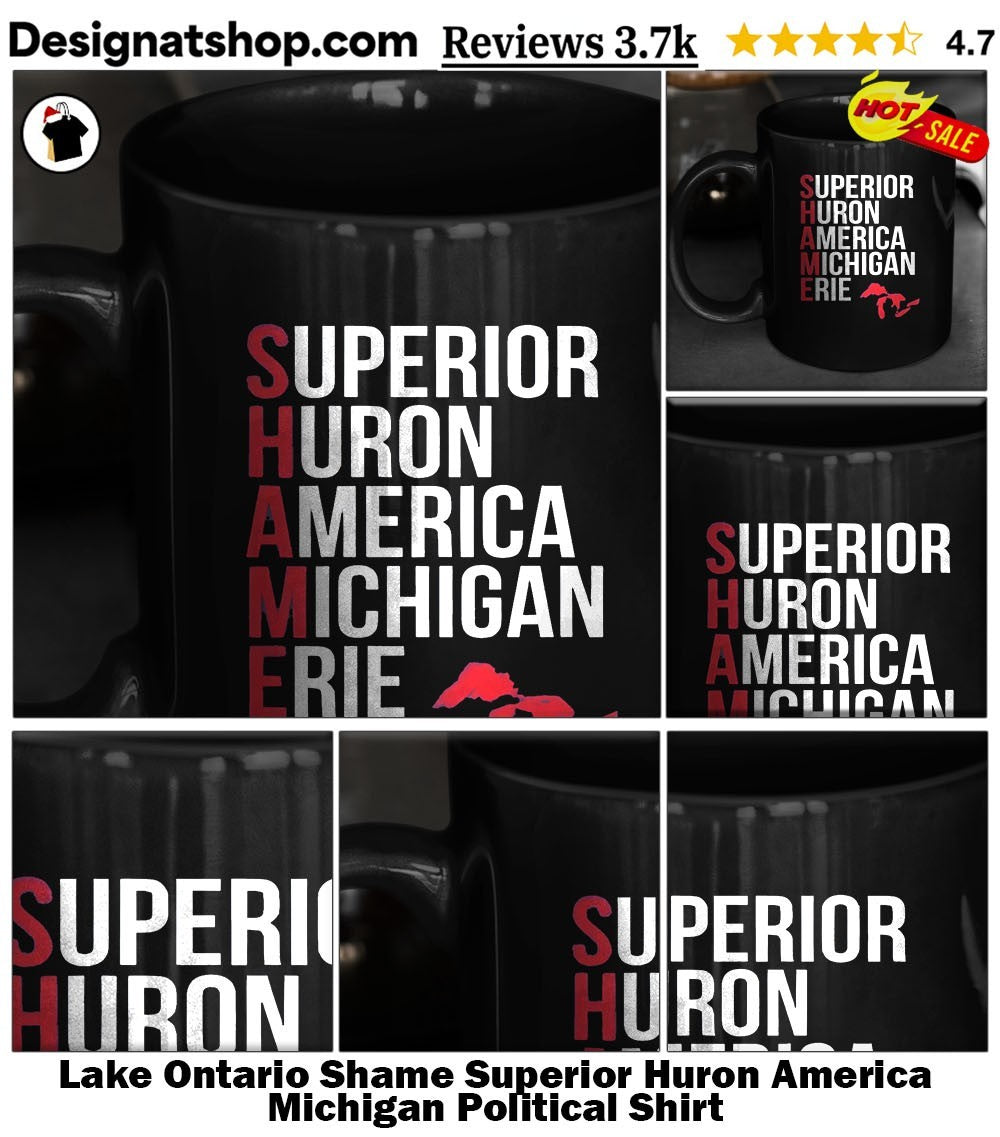 Lake Ontario Shame Superior Huron America Michigan Political Shirt