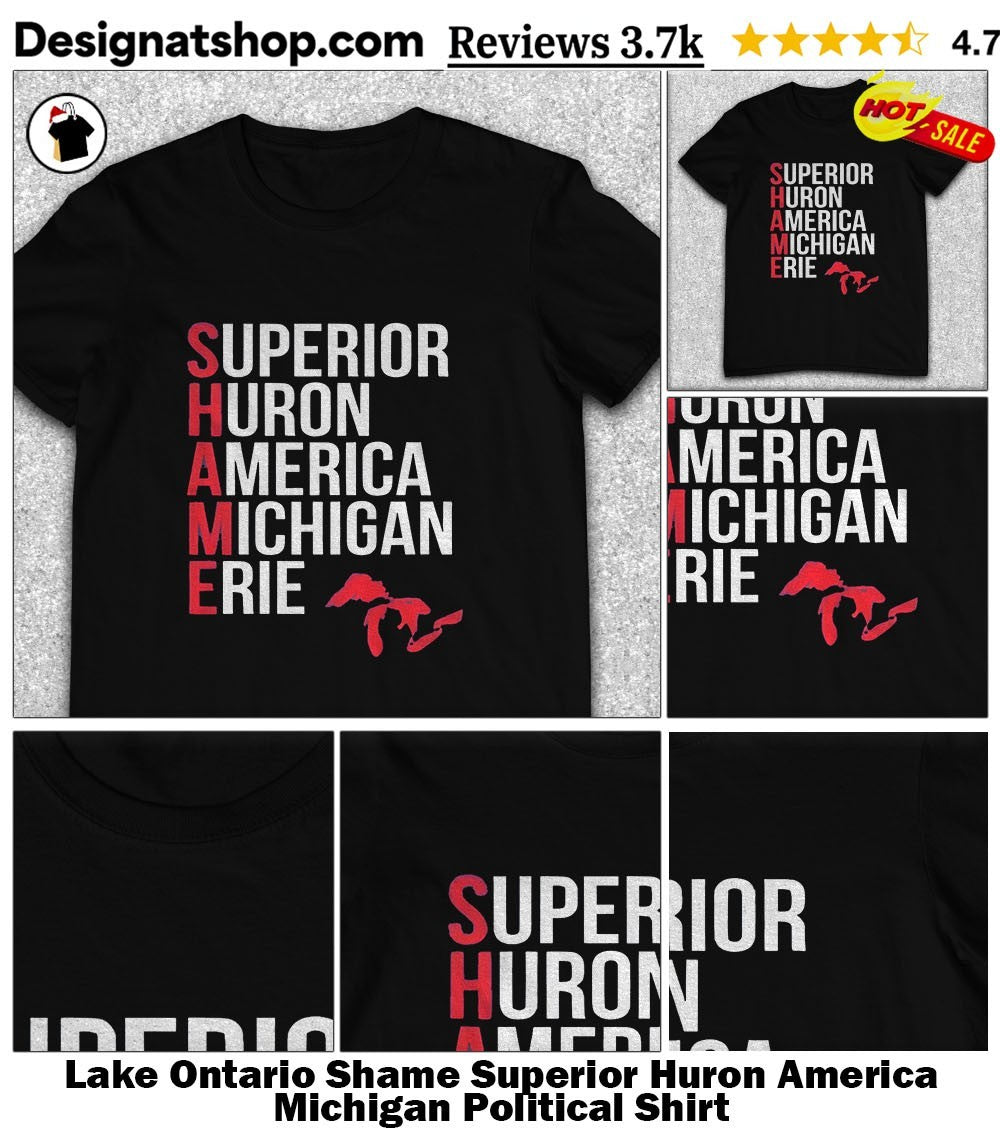 Lake Ontario Shame Superior Huron America Michigan Political Shirt