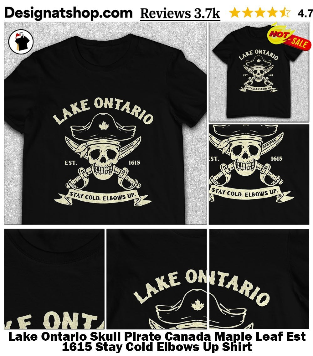 Lake Ontario Skull Pirate Canada Maple Leaf Est 1615 Stay Cold Elbows Up Shirt