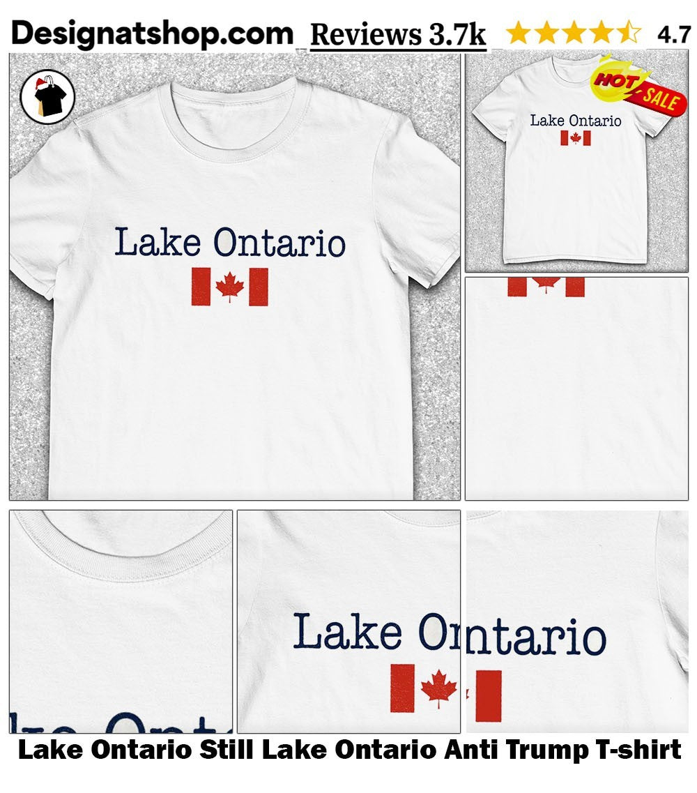 Lake Ontario Still Lake Ontario Anti Trump shirt