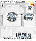 Lake Ontario UnSalted But Salty shirt